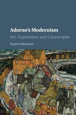 Adorno's Modernism - Espen Hammer