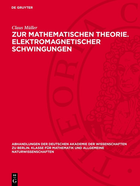 Zur mathematischen Theorie. Elektromagnetischer Schwingungen - Claus M&uuml;ller