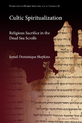 Cultic Spiritualization. Religious Sacrifice in the Dead Sea Scrolls - Jamal-Dominique Hopkins
