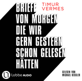 Briefe von morgen, die wir gern gestern schon gelesen h&auml;tten - Timur Vermes