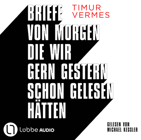 Briefe von morgen, die wir gern gestern schon gelesen h&auml;tten - Timur Vermes
