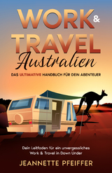 Work & Travel Australien: Das ultimative Handbuch f&uuml;r dein Abenteuer - Pfeiffer Jeannette