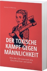 Der toxische Kampf gegen M&auml;nnlichkeit - Nancy R. Pearcey