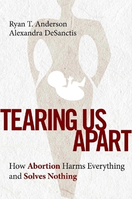 Tearing Us Apart - Ryan T Anderson, Alexandra Desanctis