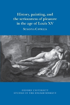 History, painting, and the seriousness of pleasure in the age of Louis XV - Susanna Caviglia