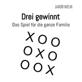 Drei gewinnt - Das Spiel f&uuml;r die ganze Familie - Jakob Welik
