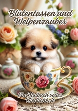 Bl&uuml;tentassen und Welpenzauber - Ela ArtJoy