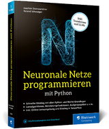 Neuronale Netze programmieren mit Python - Schwaiger, Roland; Steinwendner, Joachim