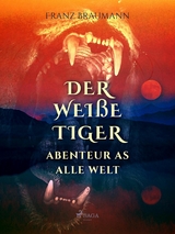Der wei&szlig;e Tiger - Abenteuer aus aller Welt - Franz Braumann