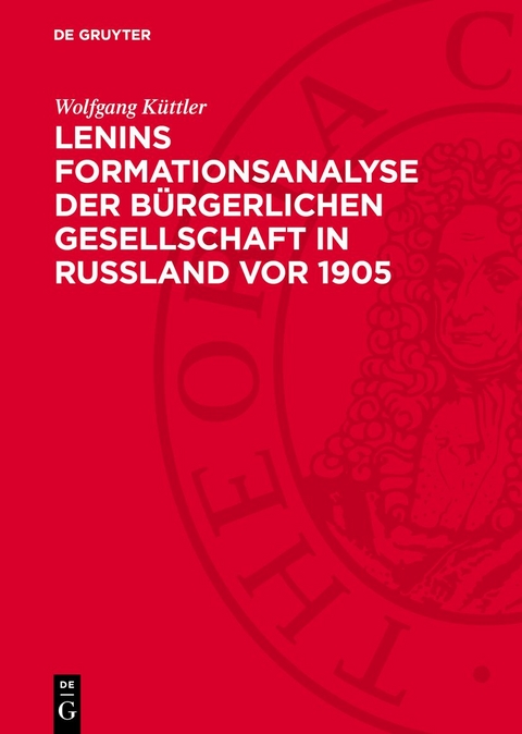 Lenins Formationsanalyse der b&uuml;rgerlichen Gesellschaft in Ru&szlig;land vor 1905 - Wolfgang K&uuml;ttler