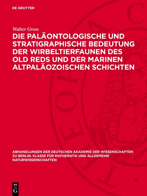 Die pal&auml;ontologische und stratigraphische Bedeutung der Wirbeltierfaunen des Old Reds und der marinen altpal&auml;ozoischen Schichten - Walter Gross