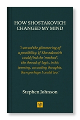 How Shostakovich Changed My Mind -  Stephen Johnson