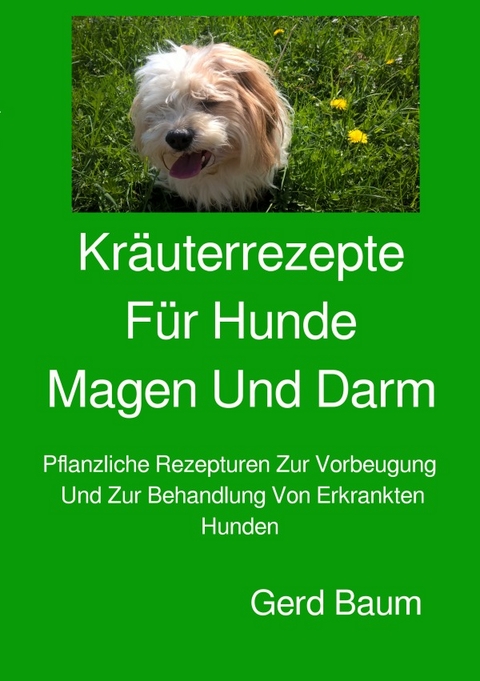 Kräuterrezepte für Hunde Magen und Darm - Gerd Baum
