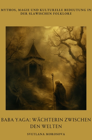 Baba Yaga: Wächterin zwischen den Welten