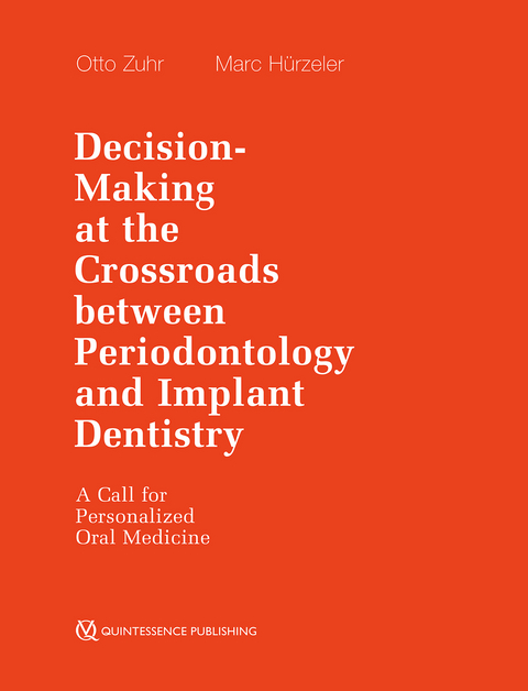 Decision-Making at the Crossroads between Periodontology and Implant Dentistry - Otto Zuhr, Marc H&uuml;rzeler