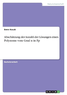 Absch&Atilde;&curren;tzung der Anzahl der L&Atilde;&para;sungen eines Polynoms vom Grad n in Fp - Emre Kocak
