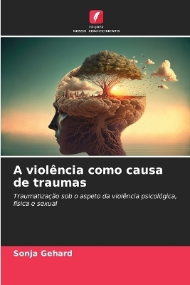 A viol&ecirc;ncia como causa de traumas - Sonja Gehard