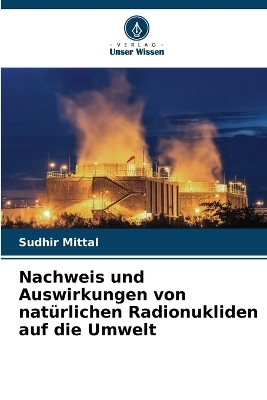 Nachweis und Auswirkungen von nat&uuml;rlichen Radionukliden auf die Umwelt - Sudhir Mittal