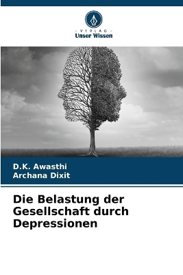 Die Belastung der Gesellschaft durch Depressionen - D K Awasthi, Archana Dixit