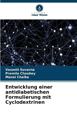 Entwicklung einer antidiabetischen Formulierung mit Cyclodextrinen - Vasanti Suvarna, Pramila Chaubey, Mansi Chalke