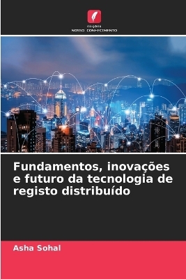 Fundamentos, inova&ccedil;&otilde;es e futuro da tecnologia de registo distribu&iacute;do - Asha Sohal