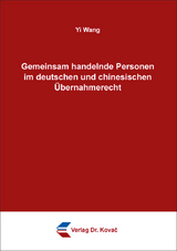 Gemeinsam handelnde Personen im deutschen und chinesischen &Uuml;bernahmerecht - Yi Wang