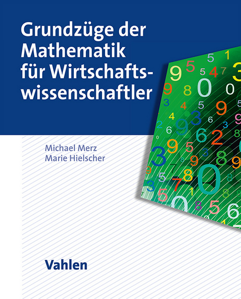 Grundz&uuml;ge der Mathematik f&uuml;r Wirtschaftswissenschaftler - Michael Merz, Marie Hielscher