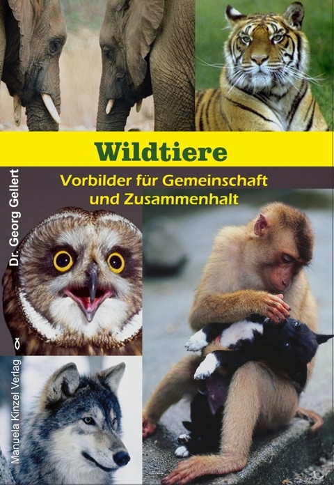 Wildtiere - Vorbilder f&uuml;r Gemeinschaft und Zusammenhalt - Georg Gellert