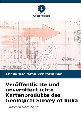 Ver&ouml;ffentlichte und unver&ouml;ffentlichte Kartenprodukte des Geological Survey of India - Chandrasekaran Venkatraman