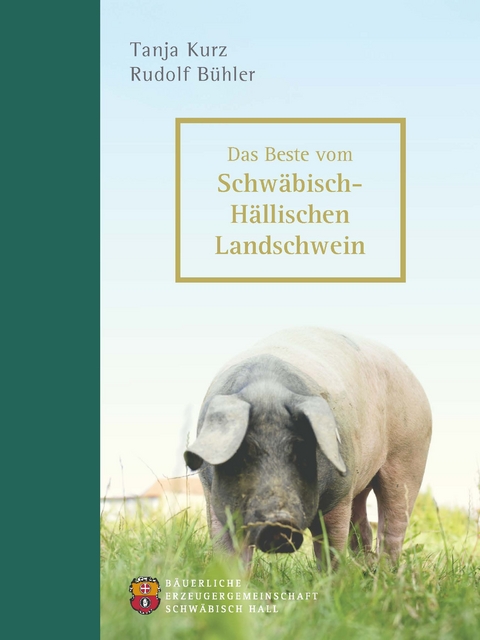 Das Beste vom Schwäbisch-Hällischen Landschwein - Rudolf Bühler, Tanja Kurz