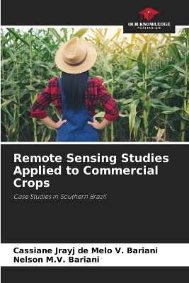Remote Sensing Studies Applied to Commercial Crops - Cassiane Jrayj de Melo V Bariani, Nelson M V Bariani