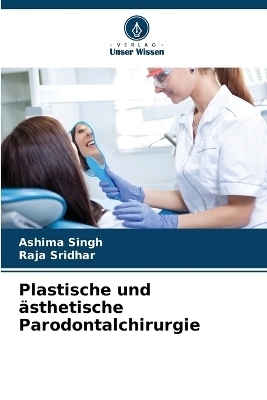 Plastische und &auml;sthetische Parodontalchirurgie - Ashima Singh, Raja Sridhar