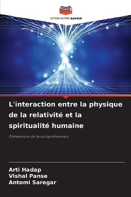 L'interaction entre la physique de la relativit&eacute; et la spiritualit&eacute; humaine - Arti Hadap, Vishal Panse, Antomi Saregar