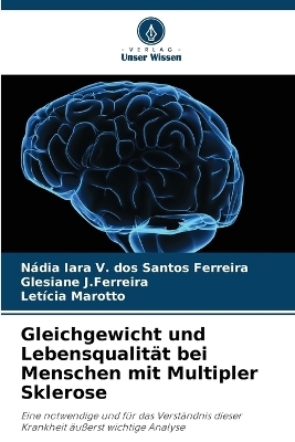 Gleichgewicht und Lebensqualit&auml;t bei Menschen mit Multipler Sklerose - N&aacute;dia Iara V Dos Santos Ferreira, Glesiane J Ferreira, Let&iacute;cia Marotto