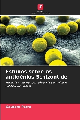 Estudos sobre os antig&eacute;nios Schizont de - Gautam Patra