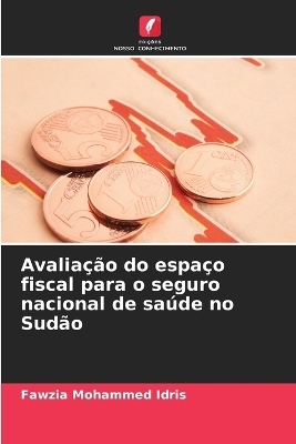 Avalia&ccedil;&atilde;o do espa&ccedil;o fiscal para o seguro nacional de sa&uacute;de no Sud&atilde;o - Fawzia Mohammed Idris