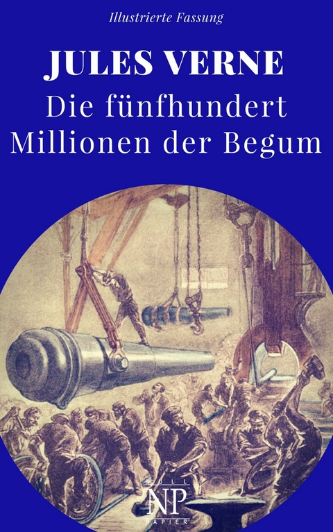 Die f&uuml;nfhundert Millionen der Begum - Jules Verne