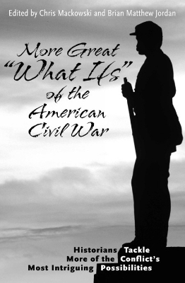 More Great &ldquo;What Ifs&rdquo; of the American Civil War - 