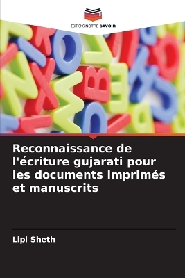 Reconnaissance de l'&eacute;criture gujarati pour les documents imprim&eacute;s et manuscrits - Lipi Sheth