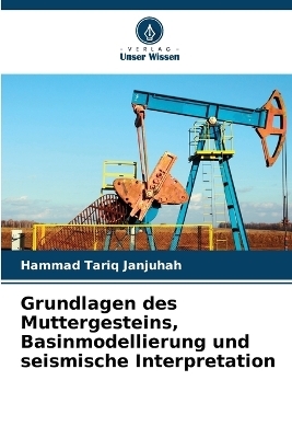 Grundlagen des Muttergesteins, Basinmodellierung und seismische Interpretation - Hammad Tariq Janjuhah