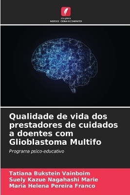 Qualidade de vida dos prestadores de cuidados a doentes com Glioblastoma Multifo - Tatiana Bukstein Vainboim, Suely Kazue Nagahashi Marie, Maria Helena Pereira Franco