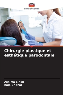 Chirurgie plastique et esth&eacute;tique parodontale - Ashima Singh, Raja Sridhar