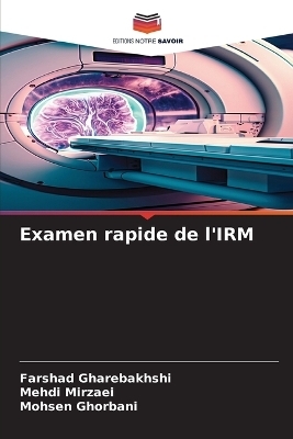 Examen rapide de l'IRM - Farshad Gharebakhshi, Mehdi Mirzaei, Mohsen Ghorbani