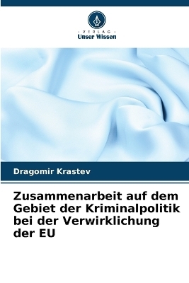 Zusammenarbeit auf dem Gebiet der Kriminalpolitik bei der Verwirklichung der EU - Dragomir Krastev