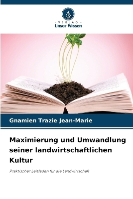 Maximierung und Umwandlung seiner landwirtschaftlichen Kultur