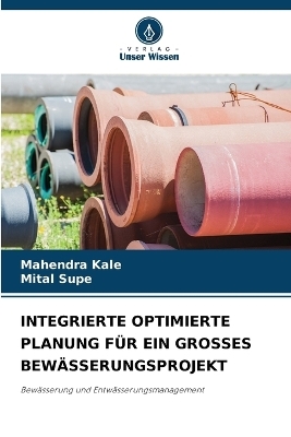 Integrierte Optimierte Planung F&uuml;r Ein Grosses Bew&auml;sserungsprojekt - Mahendra Kale, Mital Supe