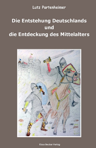Die Entstehung Deutschlands und die Entdeckung des Mittelalters