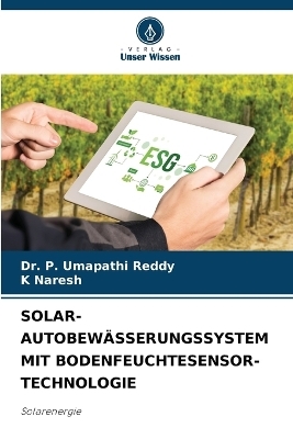 Solar-Autobew&auml;sserungssystem Mit Bodenfeuchtesensor-Technologie - Dr P Umapathi Reddy, K Naresh