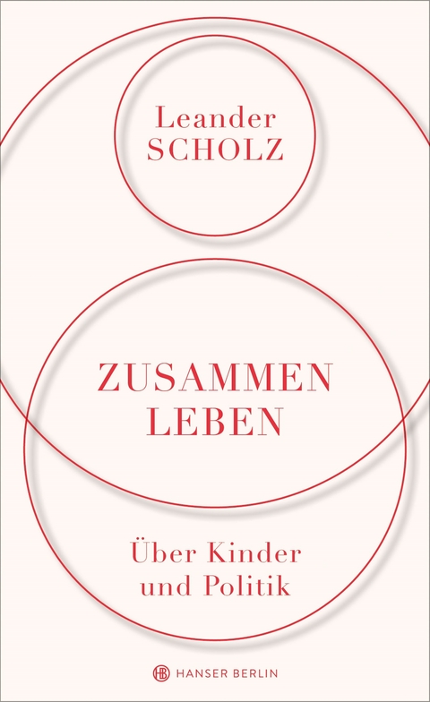 Zusammenleben. &Uuml;ber Kinder und Politik - Leander Scholz
