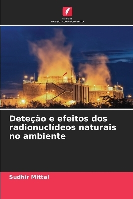 Dete&ccedil;&atilde;o e efeitos dos radionucl&iacute;deos naturais no ambiente - Sudhir Mittal